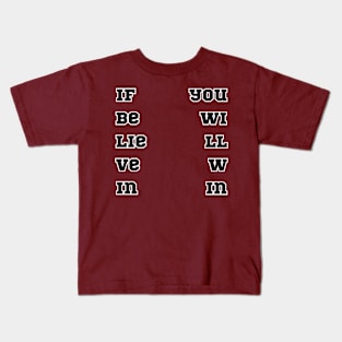 If Believe in You Will Win. 1 Kids T-Shirt